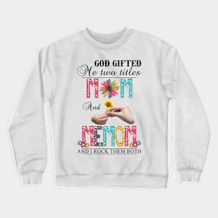 Vintage God Gifted Me Two Titles Mom And Memom Wildflower Hands Flower Happy Mothers Day Crewneck Sweatshirt